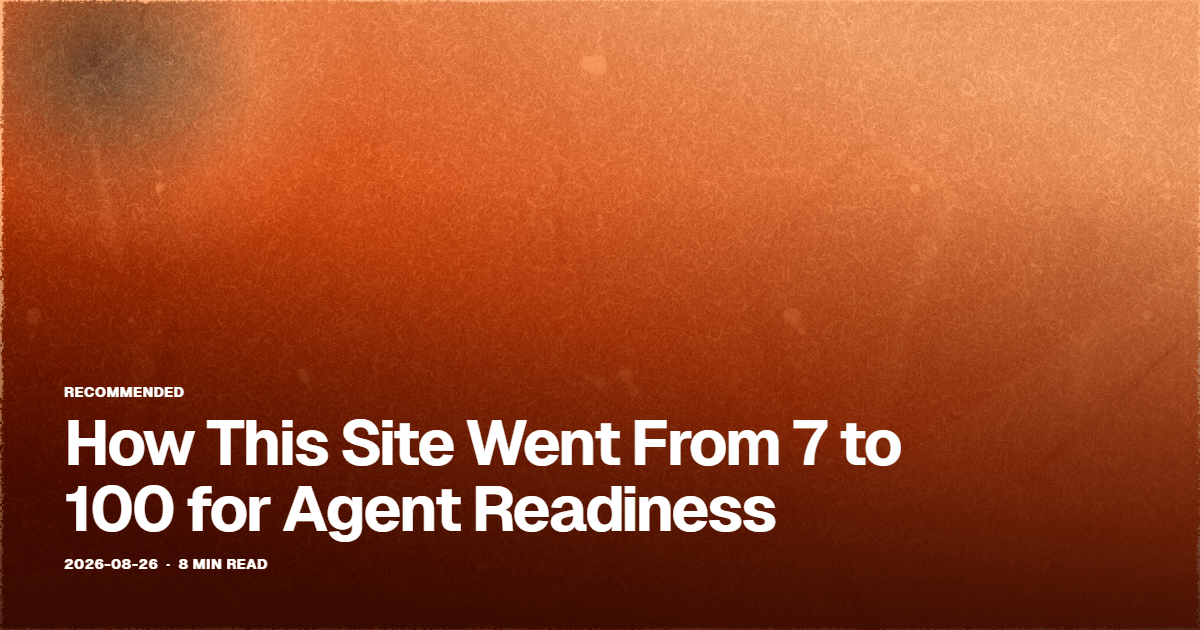How This Site Went From 7 to 100 for Agent Readiness cover